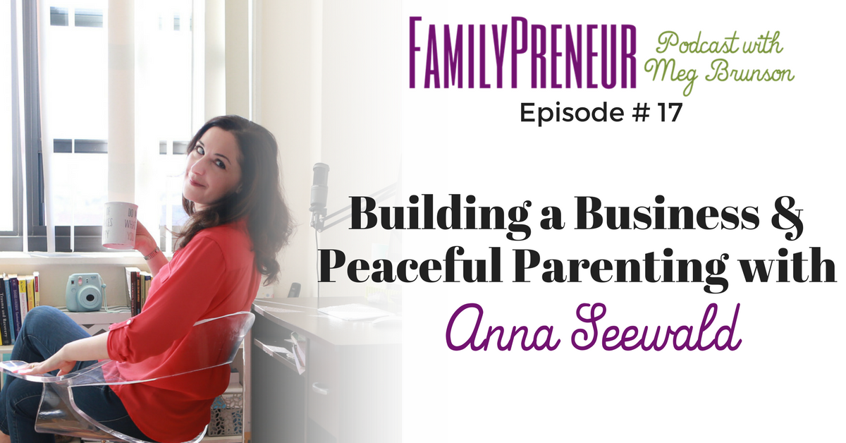 Building a Business and Peaceful Parenting with Anna Seewald