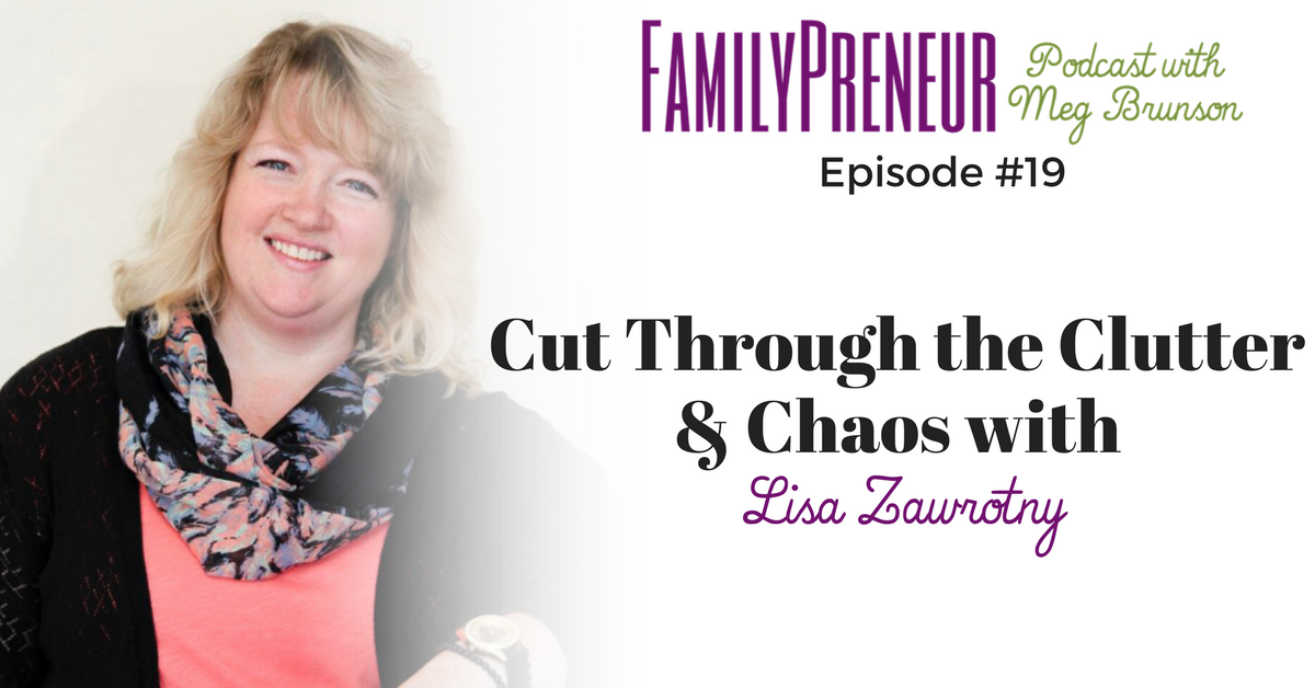 Cut Through The Clutter and Chaos With Lisa Zawrotny