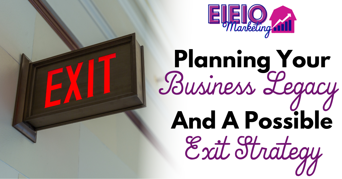 Planning Your Business Legacy and a Possible Exit Strategy