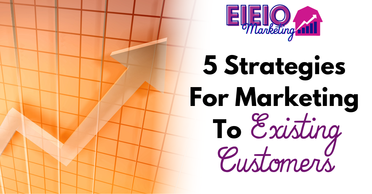 5 Strategies For Marketing to Existing Customers
