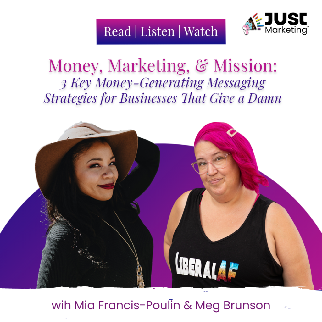 Photos of Meg Brunson & Mia Francis-Poulin. Read, Listen, or Watch: Money, Marketing & Mission: 3 Key Money Generating Messaging Strategies for Businesses That Give a Damn.